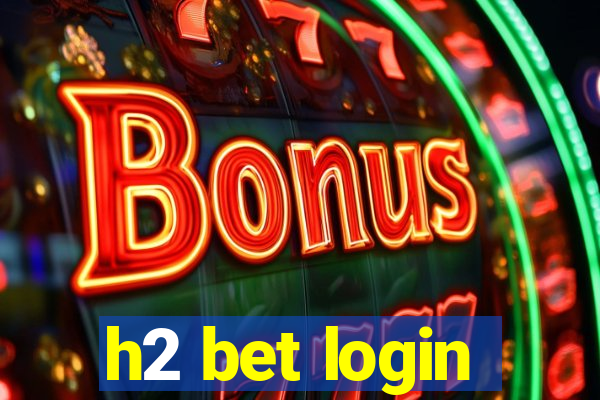 h2 bet login